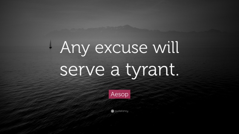 Aesop Quote: “Any excuse will serve a tyrant.”