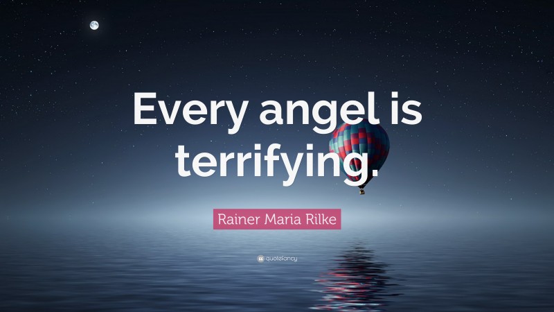 Rainer Maria Rilke Quote: “Every angel is terrifying.”