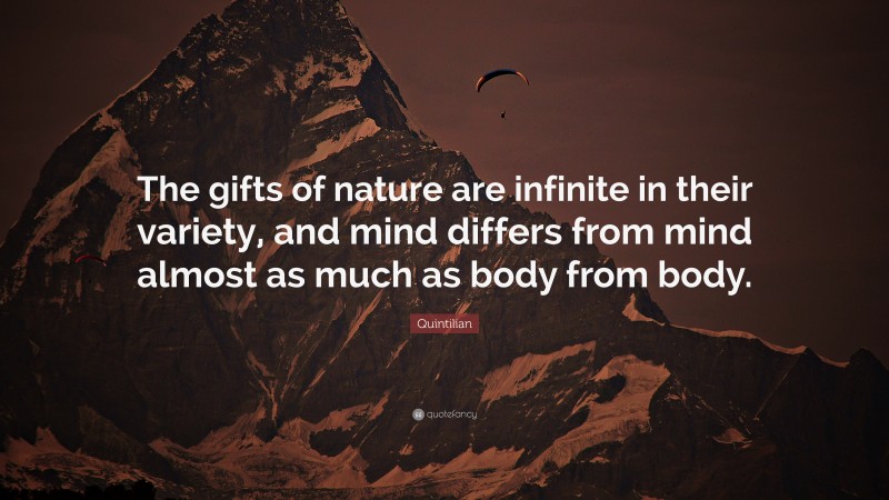 Quintilian Quote: “The gifts of nature are infinite in their variety, and mind differs from mind almost as much as body from body.”