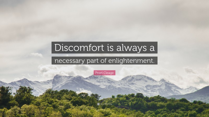 Pearl Cleage Quote: “Discomfort is always a necessary part of enlightenment.”