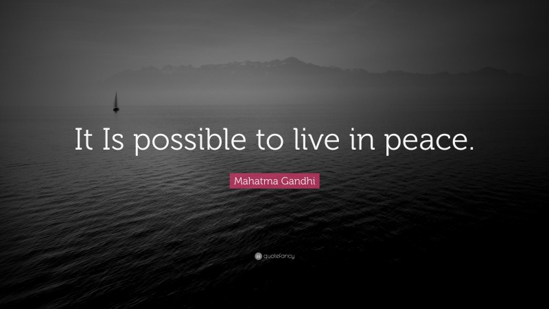 Mahatma Gandhi Quote: “It Is possible to live in peace.”
