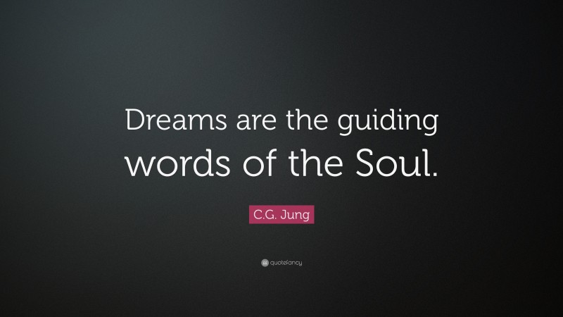 C.G. Jung Quote: “Dreams are the guiding words of the Soul.”