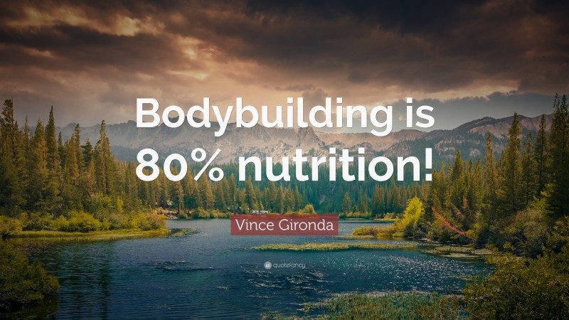 Vince Gironda Quote: “Bodybuilding is 80% nutrition!”