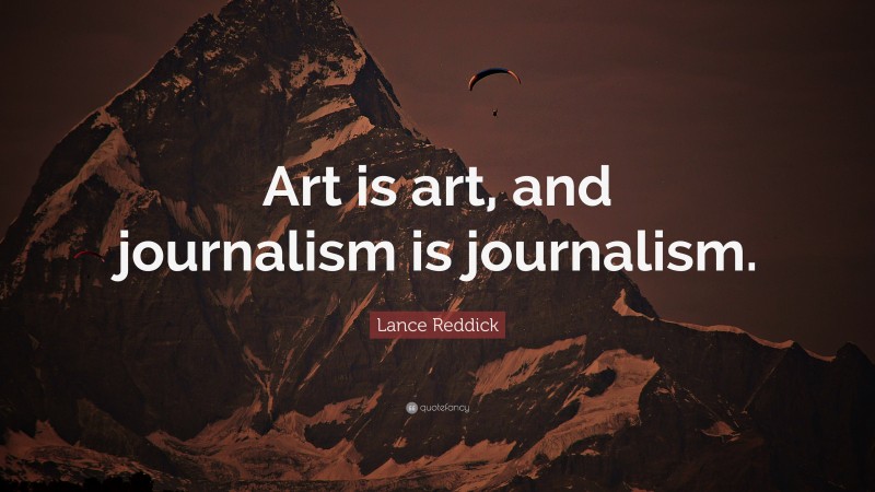 Lance Reddick Quote: “Art is art, and journalism is journalism.”