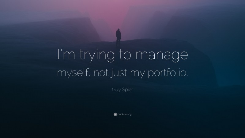 Guy Spier Quote: “I’m trying to manage myself, not just my portfolio.”