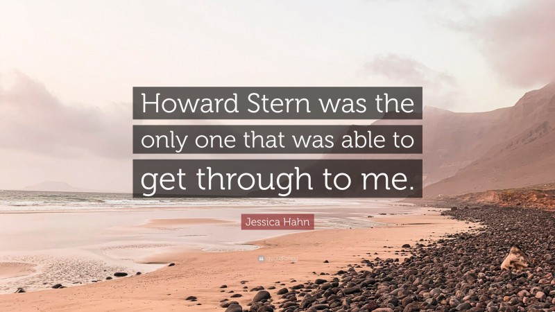 Jessica Hahn Quote: “Howard Stern was the only one that was able to get through to me.”