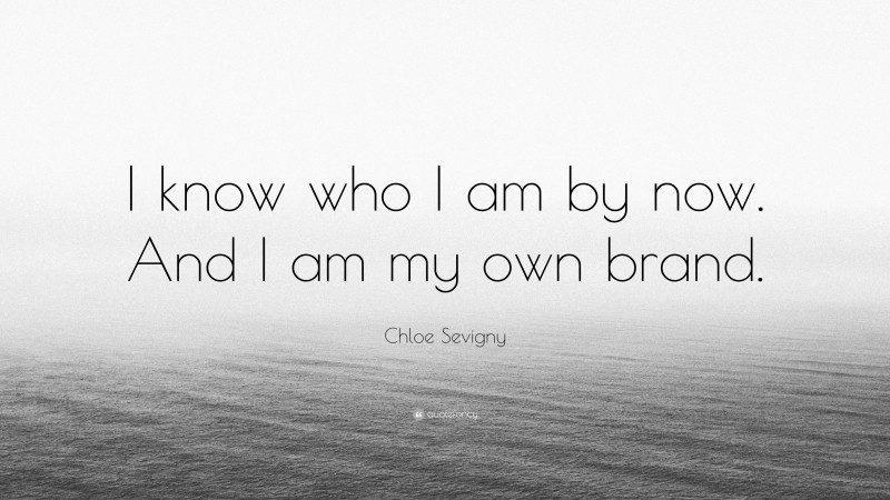 Chloe Sevigny Quote: “I know who I am by now. And I am my own brand.”
