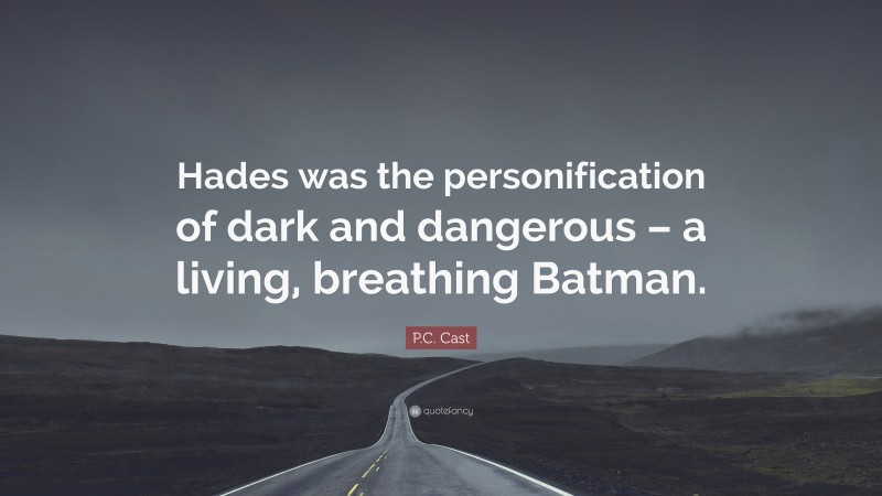 P.C. Cast Quote: “Hades was the personification of dark and dangerous – a living, breathing Batman.”