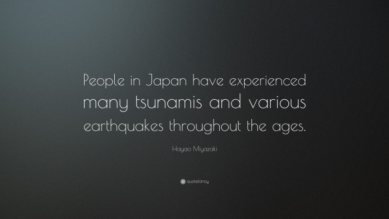 Hayao Miyazaki Quote: “People in Japan have experienced many tsunamis and various earthquakes throughout the ages.”