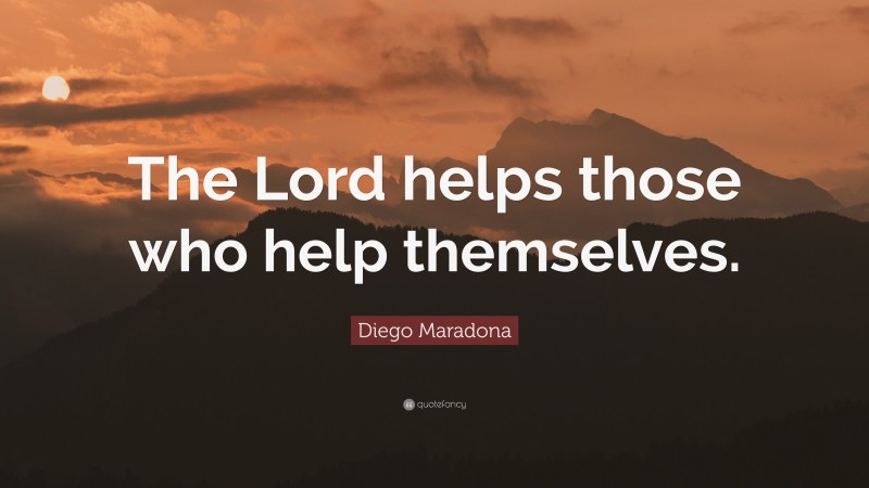 Diego Maradona Quote: “The Lord helps those who help themselves.”