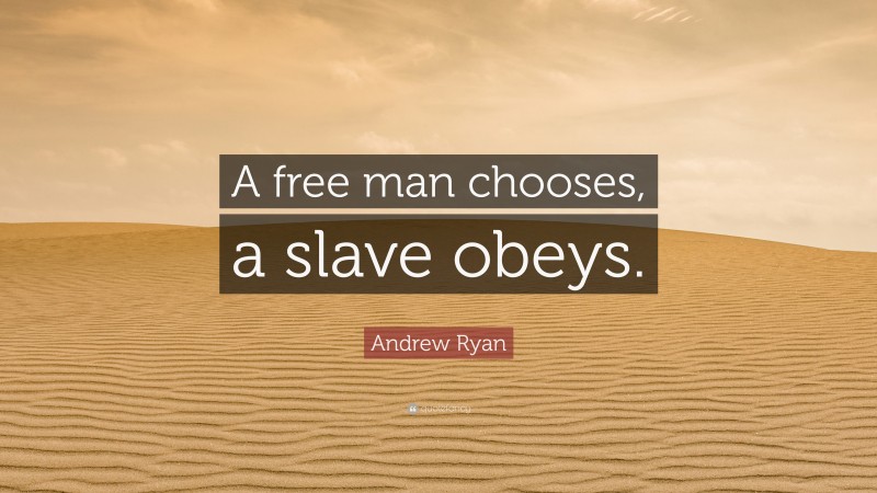Andrew Ryan Quote: “A free man chooses, a slave obeys.”