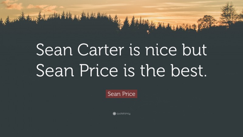 Sean Price Quote: “Sean Carter is nice but Sean Price is the best.”