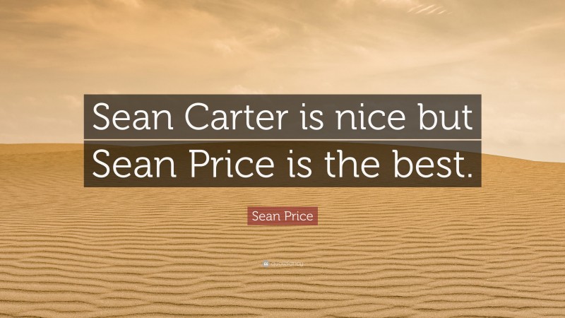Sean Price Quote: “Sean Carter is nice but Sean Price is the best.”