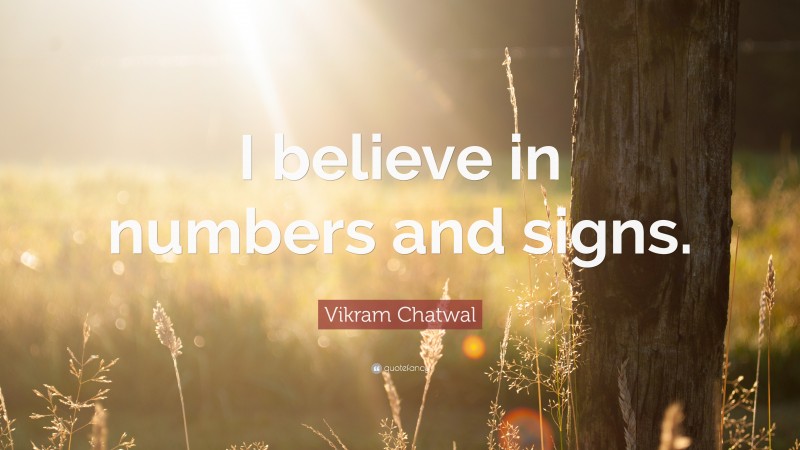 Vikram Chatwal Quote: “I believe in numbers and signs.”