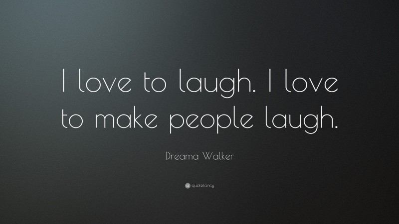 Dreama Walker Quote: “I love to laugh. I love to make people laugh.”