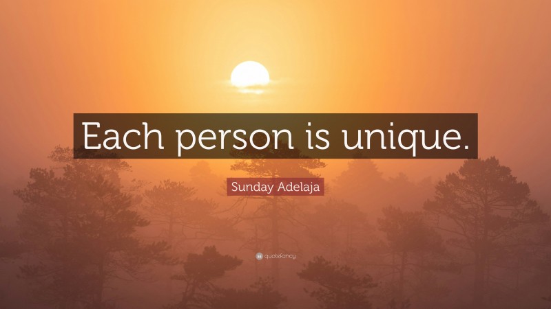 Sunday Adelaja Quote: “Each person is unique.”