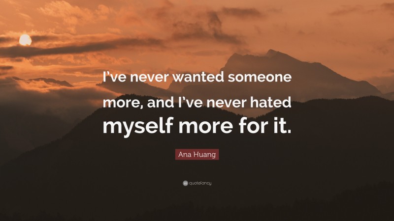 Ana Huang Quote: “I’ve never wanted someone more, and I’ve never hated myself more for it.”
