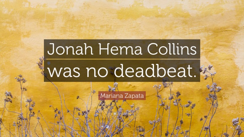 Mariana Zapata Quote: “Jonah Hema Collins was no deadbeat.”