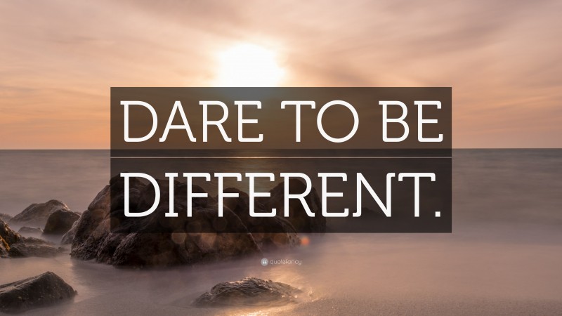 “DARE TO BE DIFFERENT.” — Desktop Wallpaper