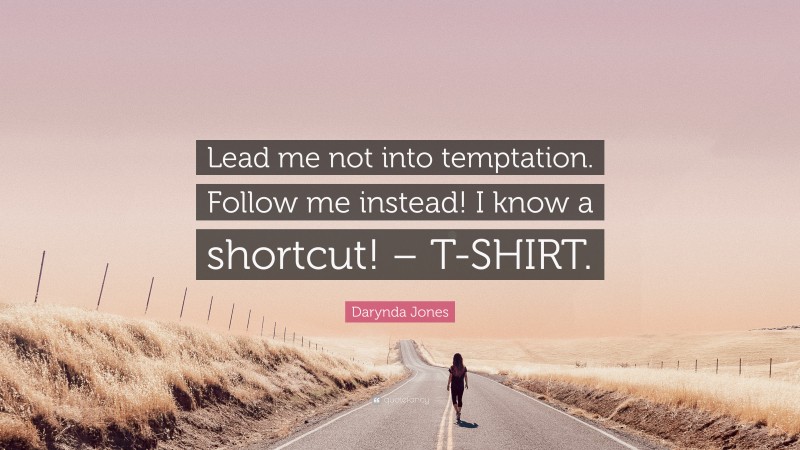 Darynda Jones Quote: “Lead me not into temptation. Follow me instead! I know a shortcut! – T-SHIRT.”
