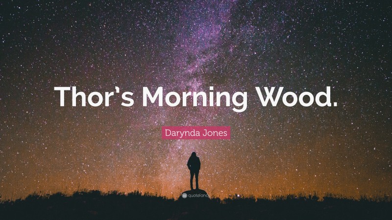 Darynda Jones Quote: “Thor’s Morning Wood.”