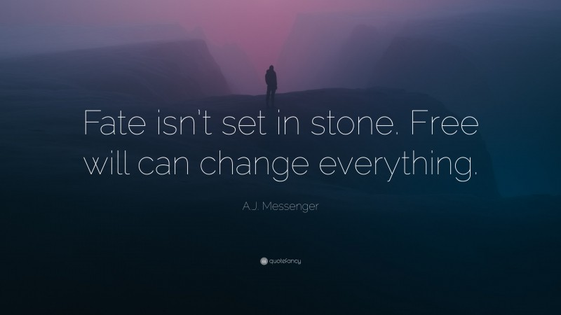 A.J. Messenger Quote: “Fate isn’t set in stone. Free will can change everything.”