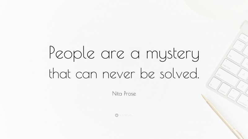 Nita Prose Quote: “People are a mystery that can never be solved.”