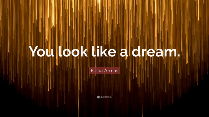 Elena Armas Quote: “You look like a dream.”