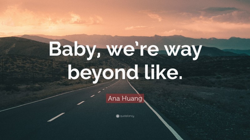 Ana Huang Quote: “Baby, we’re way beyond like.”