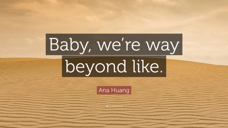 Ana Huang Quote: “Baby, we’re way beyond like.”