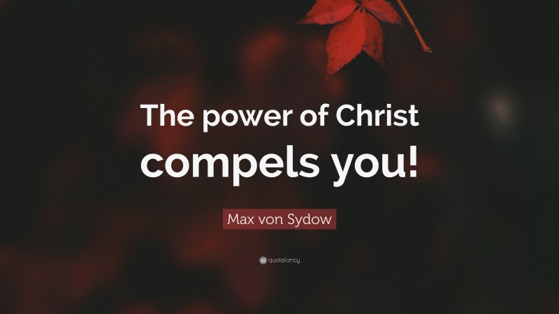 Max von Sydow Quote: “The power of Christ compels you!”