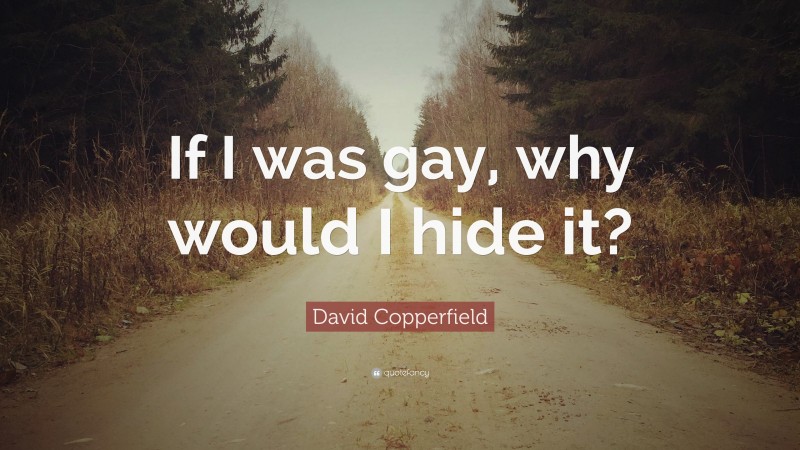 David Copperfield Quote: “If I was gay, why would I hide it?”