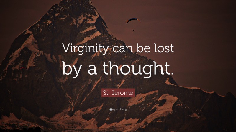 St. Jerome Quote: “Virginity can be lost by a thought.”