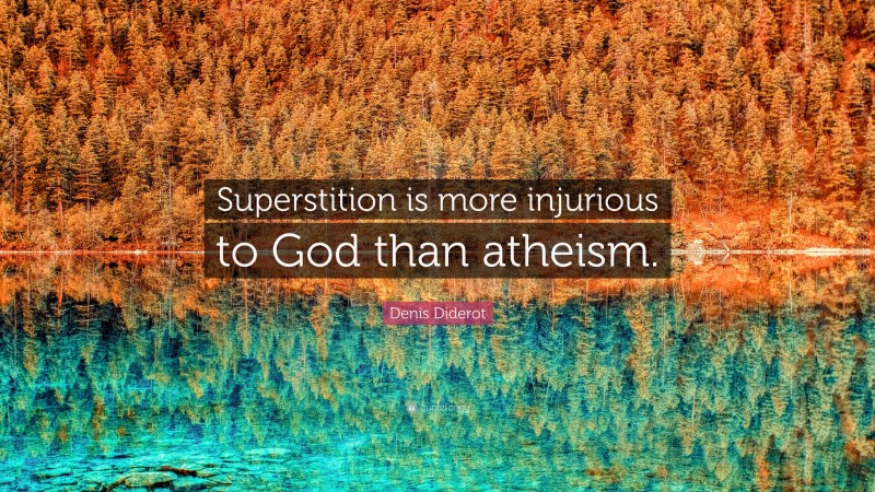 Denis Diderot Quote: “Superstition is more injurious to God than atheism.”