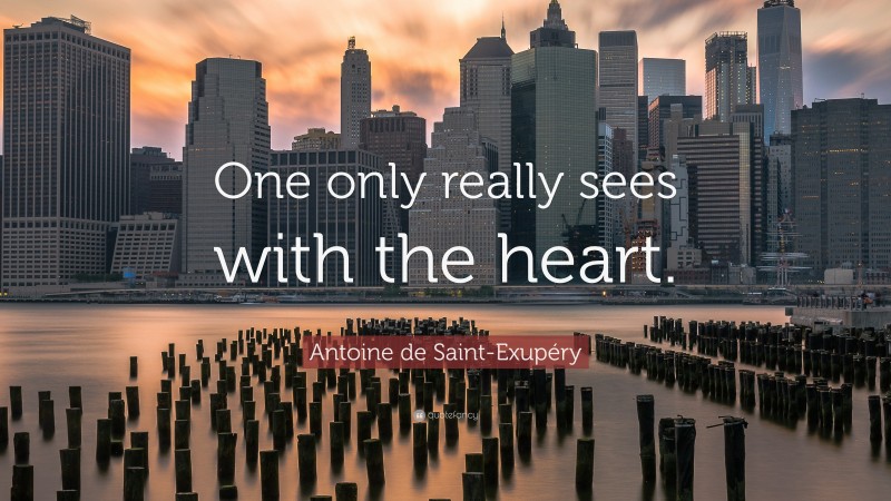 Antoine de Saint-Exupéry Quote: “One only really sees with the heart.”