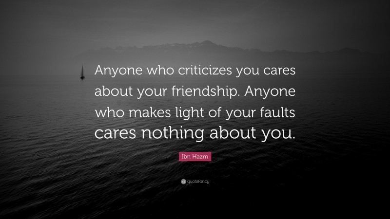 Ibn Hazm Quote: “Anyone who criticizes you cares about your friendship. Anyone who makes light of your faults cares nothing about you.”