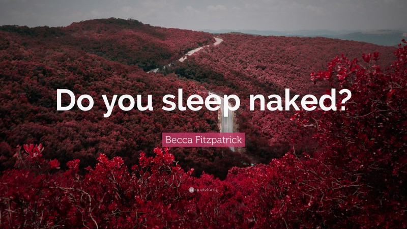 Becca Fitzpatrick Quote: “Do you sleep naked?”