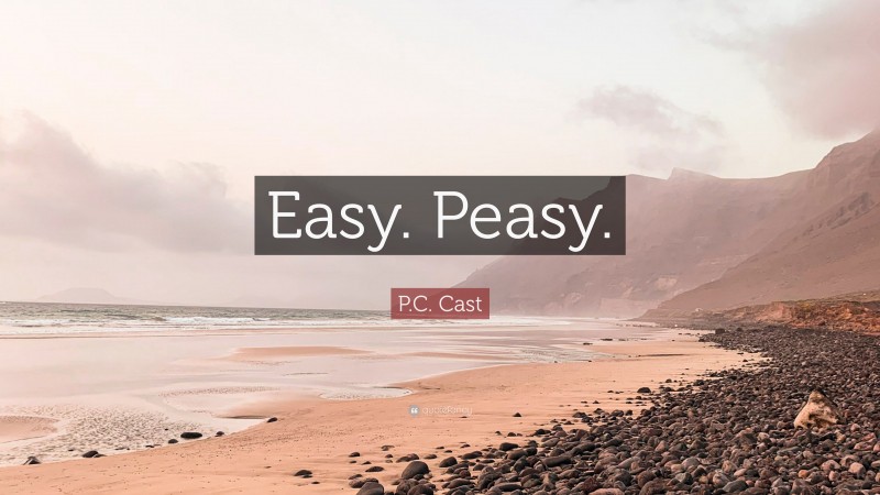 P.C. Cast Quote: “Easy. Peasy.”