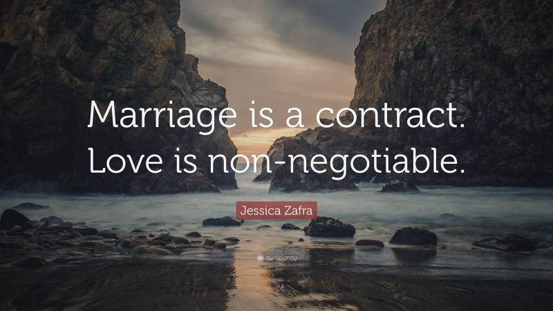 Jessica Zafra Quote: “Marriage is a contract. Love is non-negotiable.”