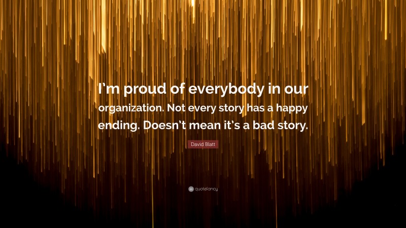 David Blatt Quote: “I’m proud of everybody in our organization. Not every story has a happy ending. Doesn’t mean it’s a bad story.”
