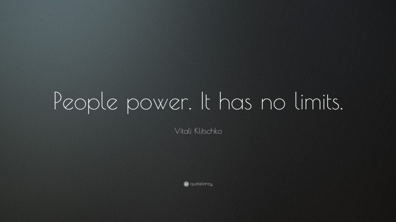 Vitali Klitschko Quote: “People power. It has no limits.”