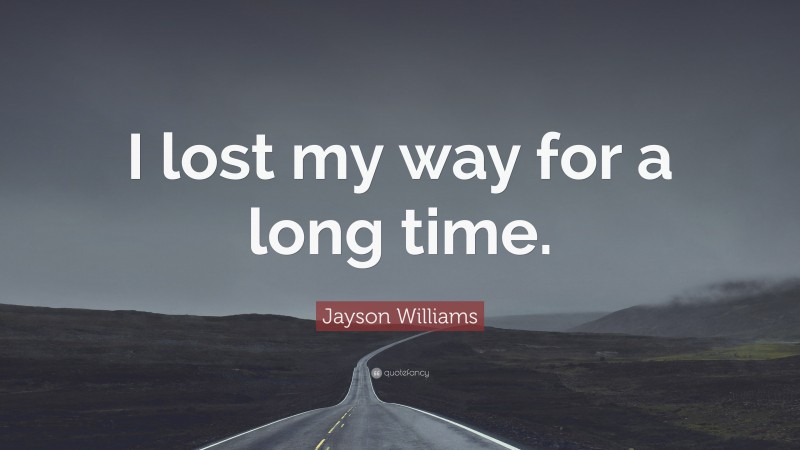 Jayson Williams Quote: “I lost my way for a long time.”