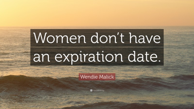 Wendie Malick Quote: “Women don’t have an expiration date.”