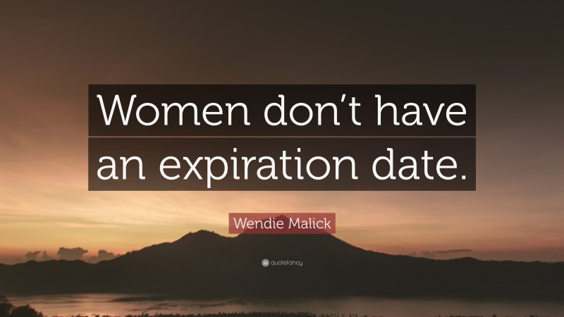 Wendie Malick Quote: “Women don’t have an expiration date.”