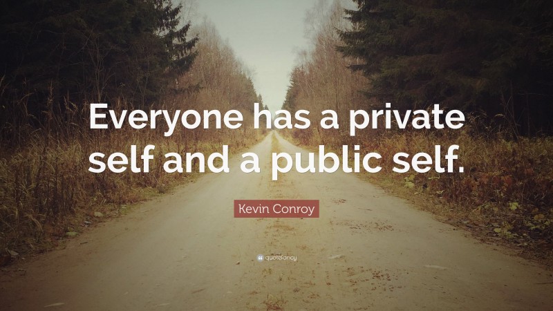 Kevin Conroy Quote: “Everyone has a private self and a public self.”