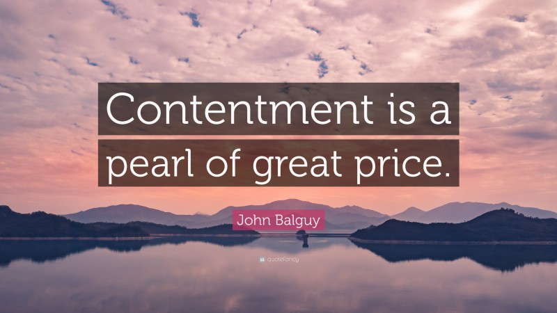 John Balguy Quote: “Contentment is a pearl of great price.”