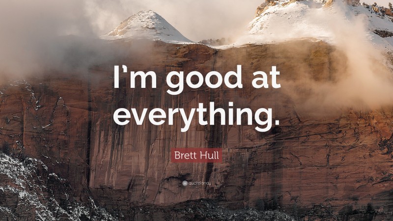 Brett Hull Quote: “I’m good at everything.”
