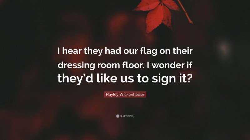 Hayley Wickenheiser Quote: “I hear they had our flag on their dressing room floor. I wonder if they’d like us to sign it?”