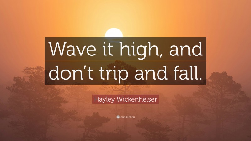 Hayley Wickenheiser Quote: “Wave it high, and don’t trip and fall.”