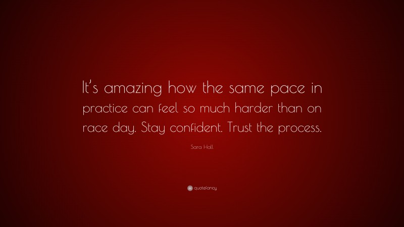 Sara Hall Quote: “It’s amazing how the same pace in practice can feel so much harder than on race day. Stay confident. Trust the process.”